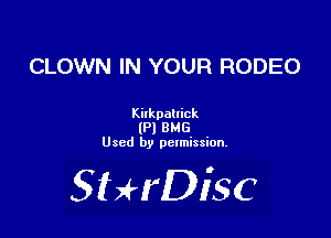 CLOWN IN YOUR RODEO

Kilkpallick
lPl BHG
Used by pctmission.

SHrDiSC