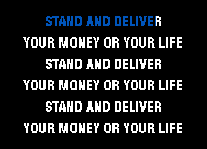 STAND AND DELIVER
YOUR MONEY 0R YOUR LIFE
STAND AND DELIVER
YOUR MONEY 0R YOUR LIFE
STAND AND DELIVER
YOUR MONEY 0R YOUR LIFE