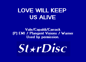LOVE WILL KEEP
US ALIVE

ValelCapaldilCanack
(Pl EMI I Plangent Visions I Wamer
Used by pelmission.

SHrDisc