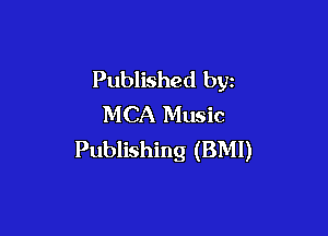 Published by
MCA Music

Publishing (BMI)