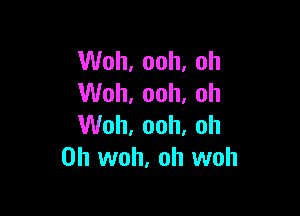 VVoh,ooh,oh
VVoh,ooh,oh

VVoh,ooh,oh
0h woh, oh woh