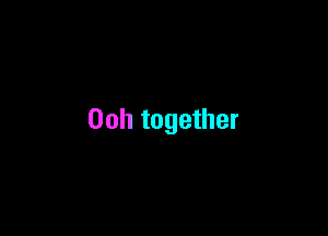 00h together