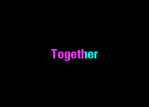 Together