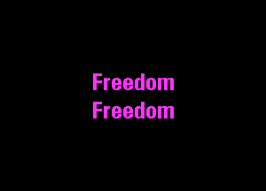 Freedom

Freedom