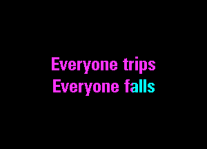Everyone trips

Everyone falls