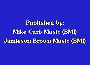 Published byz
Mike Curb Music (BMI)

J amieson Brown Music (BMI)