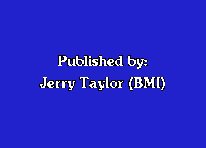 Published by

Jerry Taylor (BMI)