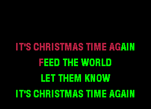 IT'S CHRISTMAS TIME AGAIN
FEED THE WORLD
LET THEM KNOW

IT'S CHRISTMAS TIME AGAIN