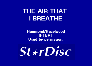 THE AIR THAT
I BREATHE

Hammonleazelwood
(Pl EMI
Used by pelmission.

SHrDisc
