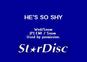 HE'S SO SHY

WciIlSnow

(P) EMI I Snow
Used by pctmission.

SHrDiSC