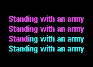 Standing with an army
Standing with an army
Standing with an army
Standing with an army