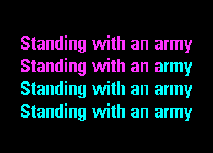 Standing with an army
Standing with an army
Standing with an army
Standing with an army