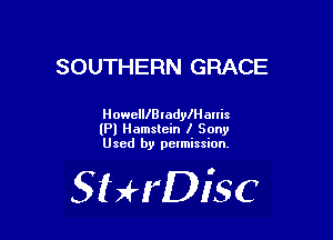 SOUTHERN GRACE

HowelllBradyIHauis
(Pl Hamstein l Sony
Used by pelmission.

SHrDisc