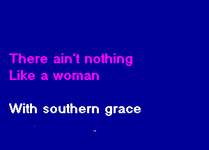 With southern grace