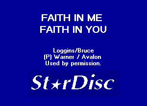FAITH IN ME
FAITH IN YOU

LogginslBrucc
(Pl Warner I Avalon
Used by pelmission.

SHrDisc