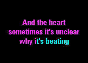 And the heart

sometimes it's unclear
why it's heating