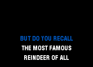 BUT DO YOU RECALL
THE MOST FAMOUS
REINDEER OF ALL