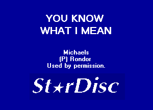 YOU KNOW
WHAT I MEAN

Michaels
(Pl Hondor
Used by pelmission.

SHrDisc