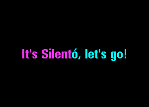 It's Silentd, let's go!