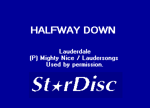 HALFWAY DOWN

Laudetdalc
(Pl Mighty Nice I Laudclsongs
Used by pelmission.

SHrDisc