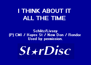 I THINK ABOUT IT
ALL THE TIME

SchlilzlLivsey

(Pl CHI I Hayes St I New Don I Rondor
Used by pctmission.

SHrDiSC