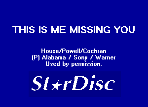 THIS IS ME MISSING YOU

HousclPowclllCochtan
lP) Alabama I Sony I Wamet
Used by pctmission.

SHrDiSC