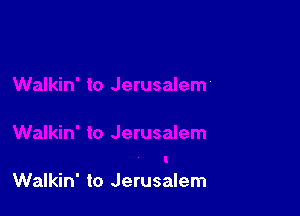 Walkin' to Jerusalem