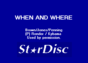 WHEN AND WHERE

BrownlJoneschnning
(Pl Hondor I Kyboma
Used by pelmission.

SHrDisc