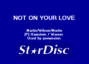 NOT ON YOUR LOVE

MallinMilsonlMallin
(Pl Hamslcin I Walnel
Used by pctmission.

SHrDiSC