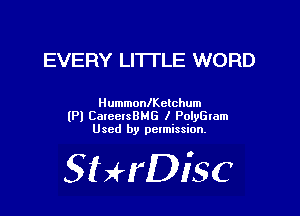 EVERY LITTLE WORD

Hummoanclchum
lP) CaICCISBHG I PolyGIam
Used by pctmission.

SHrDiSC