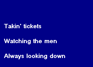 Takin' tickets

Watching the men

Always looking down