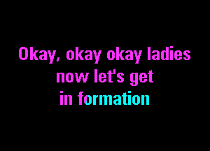 Okay, okay okay ladies

now let's get
in formation