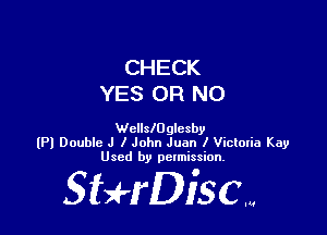 CHECK
YES OR NO

Wcllleglesby
(Pl Double J I John Juan I Victoria Kay
Used by permission.

SHrDiSCM