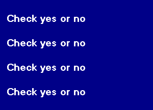 Check yes or no
Check yes or no

Check yes or no

Check yes or no