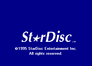 SHrDiSCW

91995 StolDisc Entertainment Inc.
All lights tcselved.