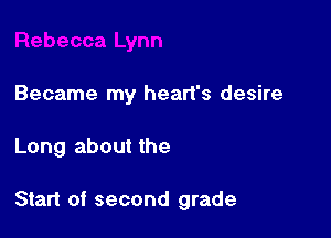Rebecca Lynn

Became my heart's desire

Long about the

Start of second grade