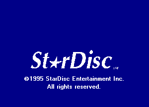 3H'fDiSCW

91995 StolDisc Entertainment Inc.
All lights tcselved.