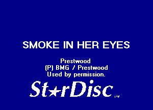 SMOKE IN HER EYES

Ptcslwood
(Pl 8M5 I Pleslwood
Used by pclmission.

SHrDiSCM
