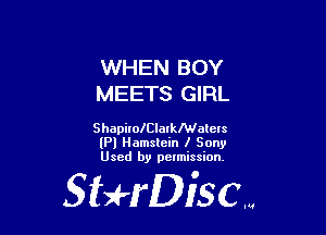 WHEN BOY
MEETS GIRL

ShapirolClalkNalcls
(Pl Hamslein I Sony
Used by petmission.

gigeriSCN