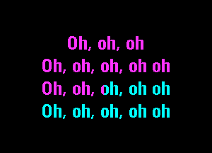 0h,oh,oh
Oh, oh, oh, oh oh

0h.0h,0h,0thl
0h,0h,0h.0htHl