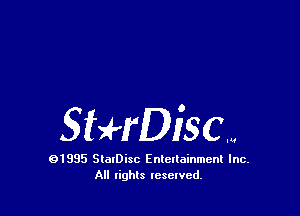 SbHDiSCW

91995 StolDisc Entertainment Inc.
All lights tcselved.