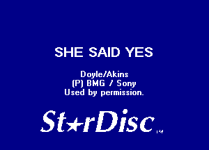 SHE SAID YES

DoylclAkins

(Pl 8M6 I Sony
Used by pctmission.

SHrDisc...
