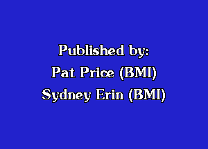 Published byz
Pat Price (BMI)

Sydney Erin (BMI)