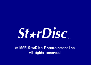 5HrDiscm

91995 StolDisc Entertainment Inc.
All lights tcselved.