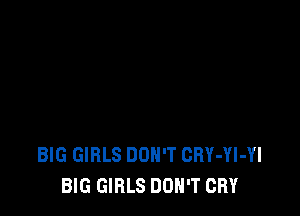 BIG GIRLS DON'T GRY-Yl-Yl
BIG GIRLS DON'T CRY