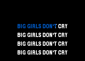 BIG GIRLS DON'T CRY

BIG GIRLS DON'T CRY
BIG GIRLS DON'T CRY
BIG GIRLS DON'T CRY