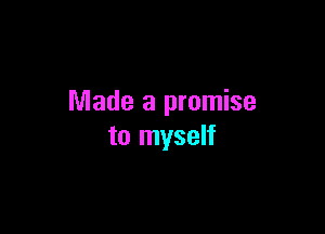 Made a promise

to myself