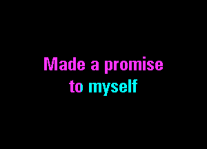 Made a promise

to myself