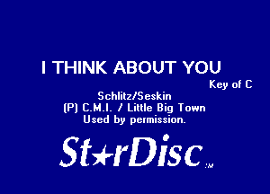 I THINK ABOUT YOU

Key of C
SchlilzlScskin

(Pl E.MI. 1 Little Big Iown
Used by pctmission.

SEHDiSCW