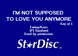 I'M NOT SUPPOSED
TO LOVE YOU ANYMORE

Key of C
EwinglKees

(Pl Upwland
Used by pclmission.

StrHDiSCW